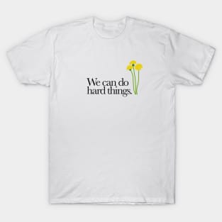 We Can Do Hard Things T-Shirt